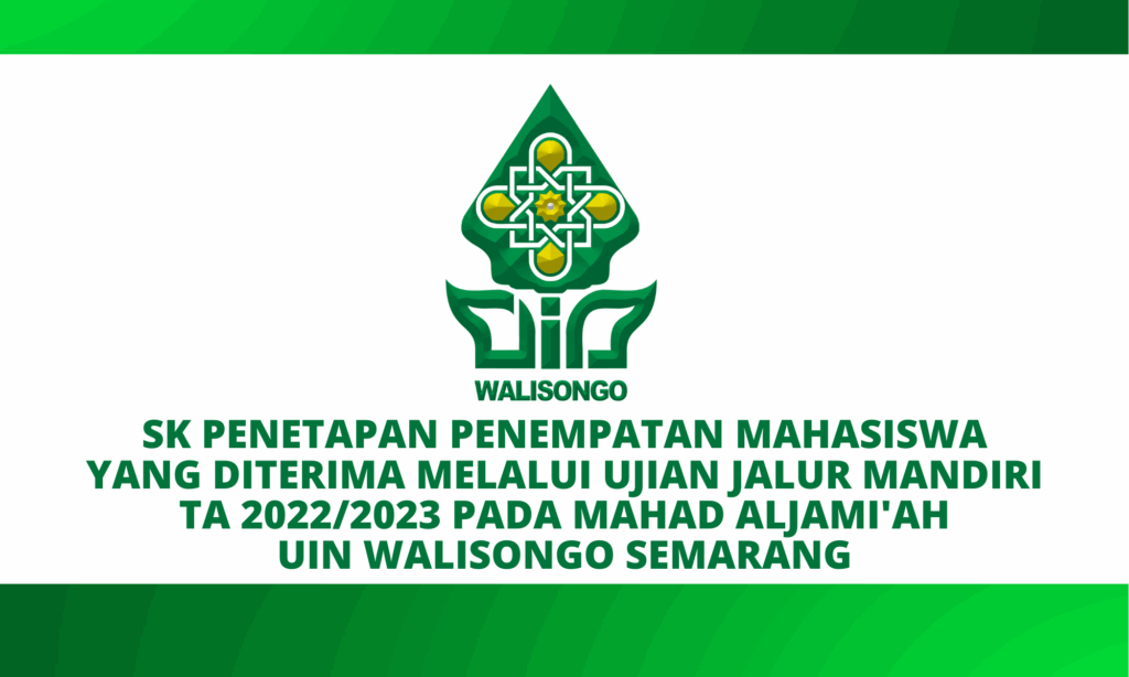SK PENETAPAN PENEMPATAN MAHASISWA YANG DITERIMA MELALUI UJIAN JALUR MANDIRI TA 2022/2023 PADA MAHAD ALJAMI’AH UIN WALISONGO SEMARANG SK PENETAPAN PENEMPATAN MAHASISWA YANG DITERIMA MELALUI UJIAN JALUR MANDIRI TA 2022/2023 PADA MAHAD ALJAMI’AH UIN WALISONGO SEMARANG