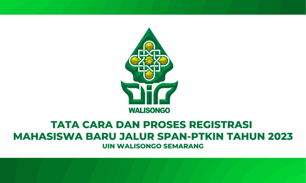 PENGUMUMAN KELULUSAN, TATACARA DAN PROSES REGISTRASI CALON MAHASISWA BARU UIN WALISONGO SEMARANG JALUR SPAN-PTKIN TAHUN 2023