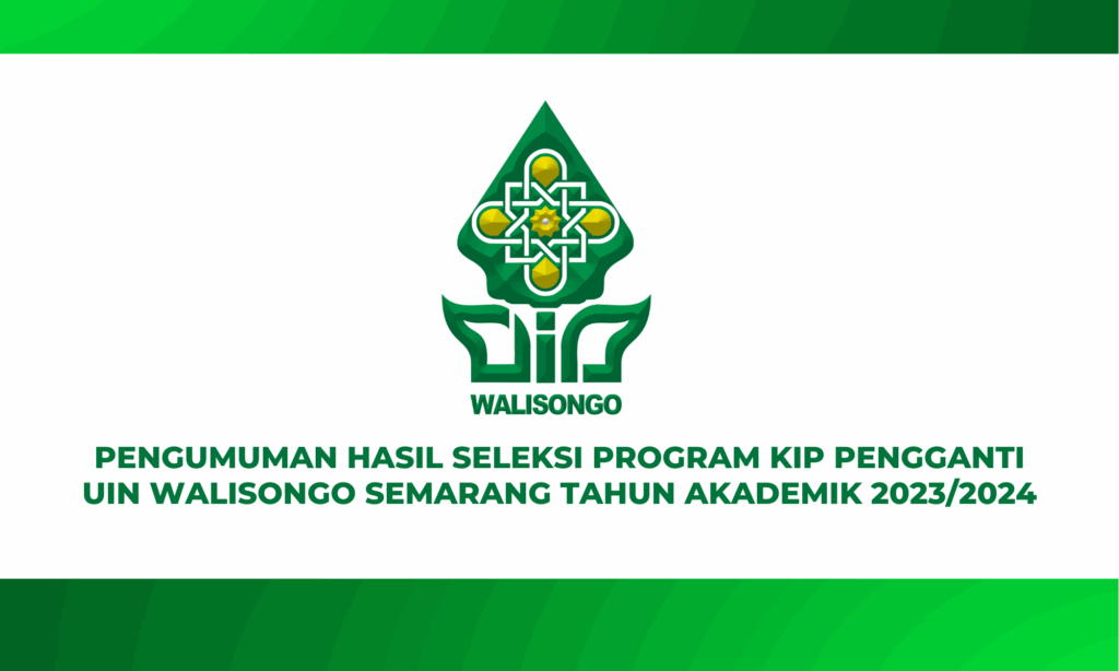 PENGUMUMAN HASIL SELEKSI PROGRAM KIP PENGGANTI UIN WALISONGO SEMARANG TAHUN AKADEMIK 2023/2024