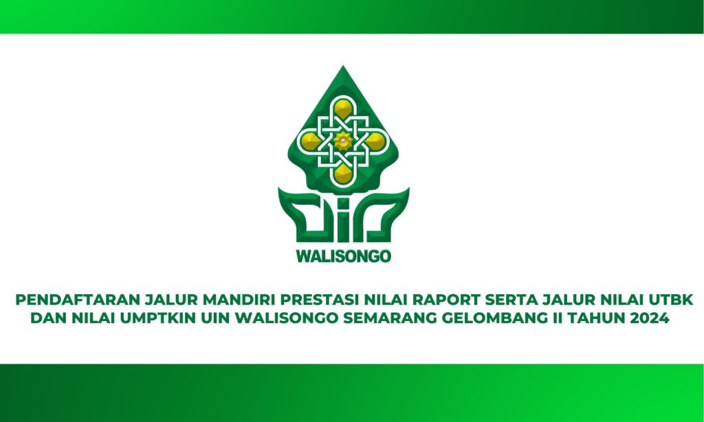 PENDAFTARAN JALUR MANDIRI PRESTASI NILAI RAPORT SERTA JALUR NILAI UTBK DAN NILAI UMPTKIN UIN WALISONGO SEMARANG GELOMBANG II TAHUN 2024 PENDAFTARAN JALUR MANDIRI PRESTASI NILAI RAPORT SERTA JALUR NILAI UTBK DAN NILAI UMPTKIN UIN WALISONGO SEMARANG GELOMBANG II TAHUN 2024