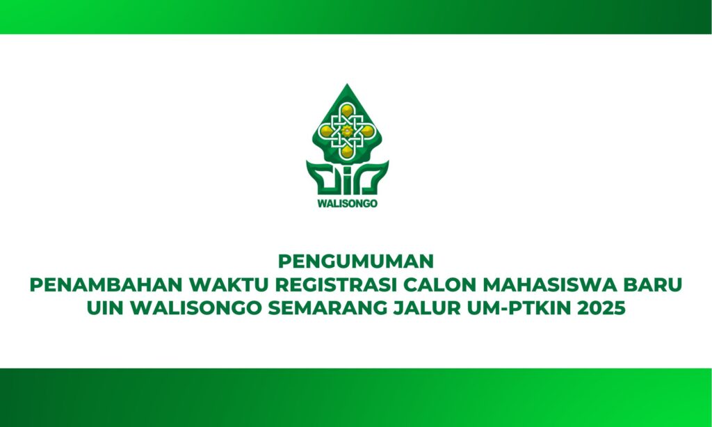 PENGUMUMAN PENAMBAHAN WAKTU REGISTASI CALON MAHASISWA BARU UIN WALISONGO JALUR UM-PTKIN 2025