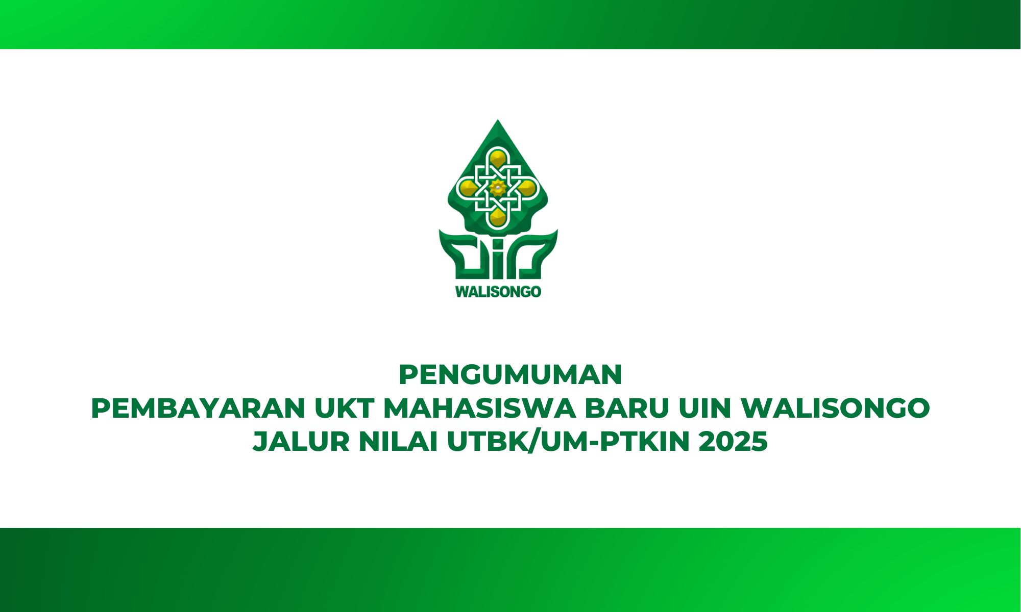 PENGUMUMAN PEMBAYARAN UKT MAHASISWA BARU UIN WALISONGO SEMARANG JALUR NILAI UTBK/UM-PTKIN 2025