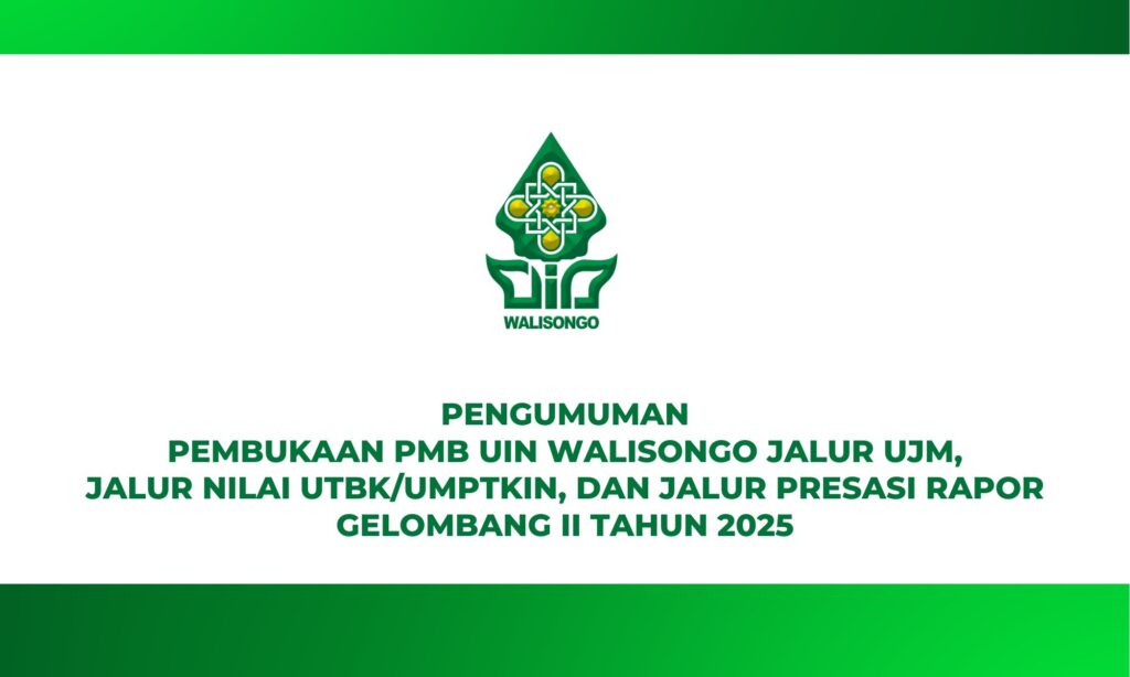 PENGUMUMAN PEMBUKAAN PMB UIN WALISONGO JALUR UJM, JALUR NILAI UTBK/UM-PTKIN, DAN JALUR PRESTASI RAPOR GELOMBANG II 2025 PENGUMUMAN PEMBUKAAN PMB UIN WALISONGO JALUR UJM, JALUR NILAI UTBK/UM-PTKIN, DAN JALUR PRESTASI RAPOR GELOMBANG II 2025